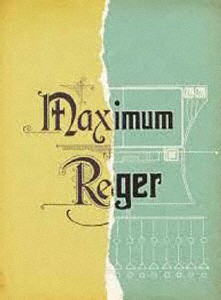 Maximum Reger マキシマム・レーガー